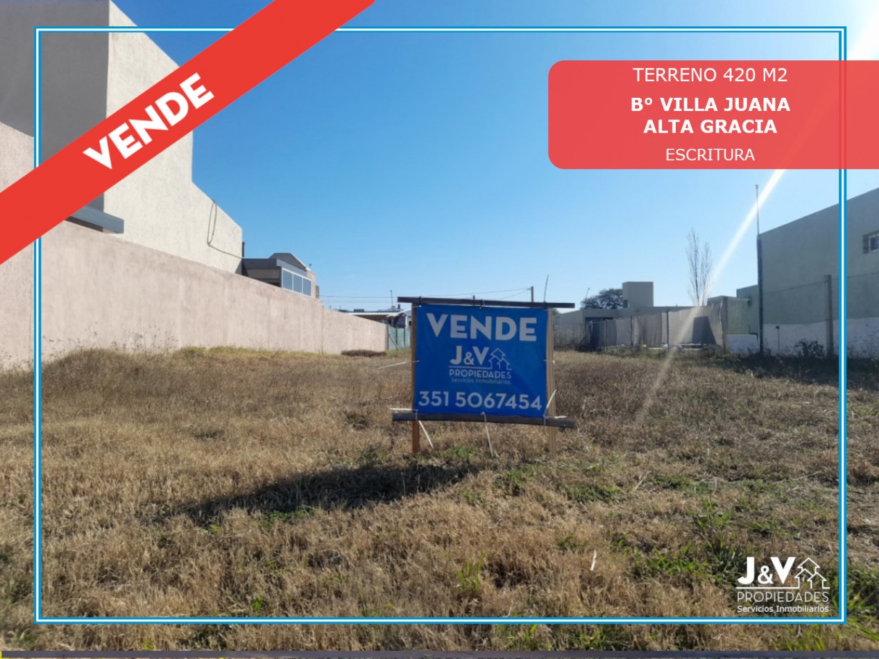 TERRENO EN VENTA  420 M. B° VILLA JUANA-ALTA GRACIA. C/ ESCRITURA. OPORTUNIDAD!