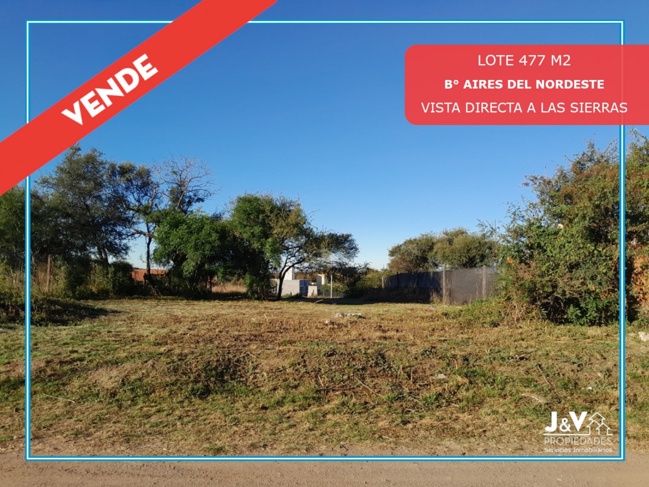 VENDO LOTE 477 M² EN AIRES DEL NORDESTE - VISTA DIRECTA A LAS SIERRAS