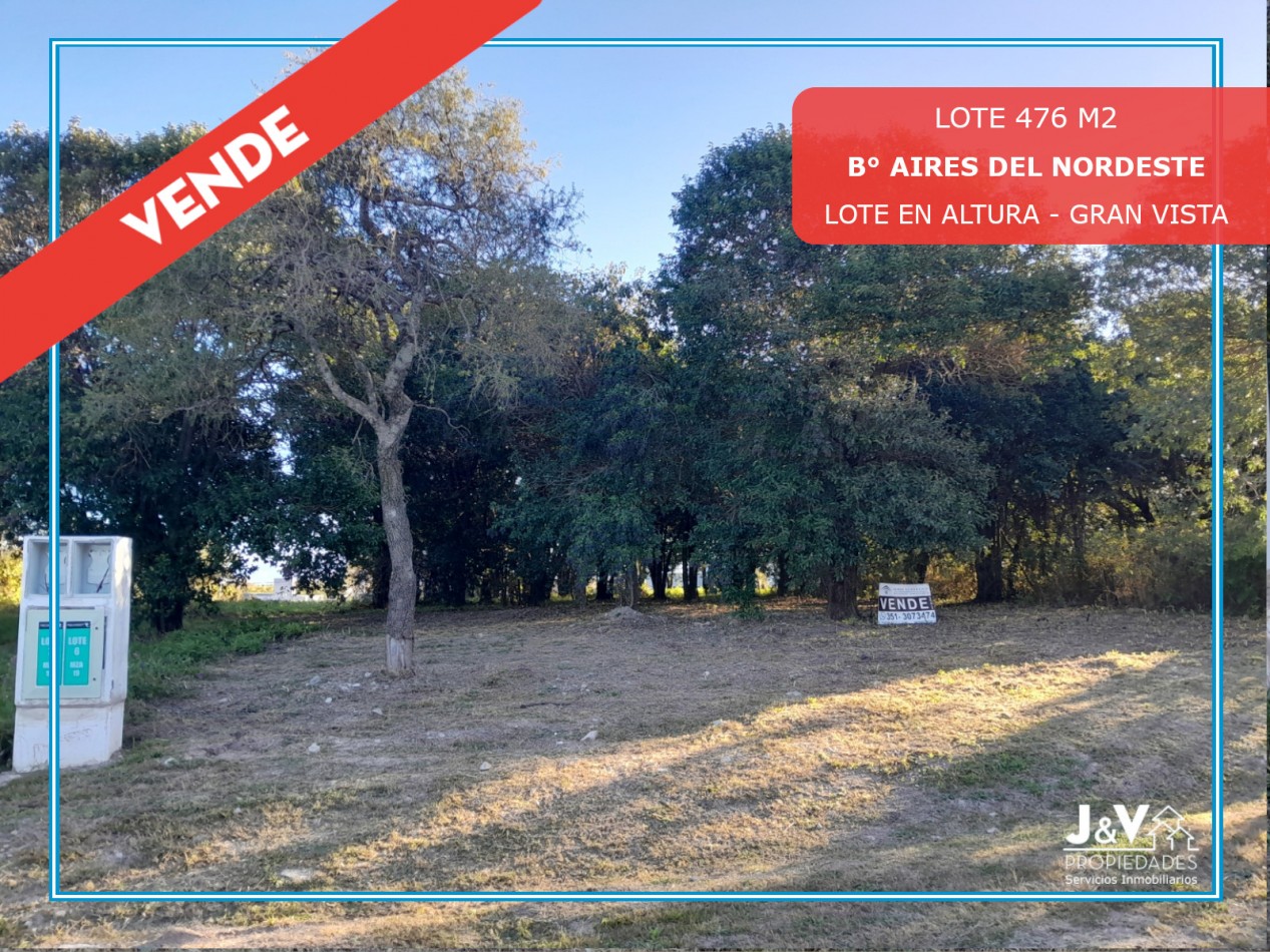 VENDO LOTE 476 M² EN AIRES DEL NORDESTE - VISTA DIRECTA A LAS SIERRAS