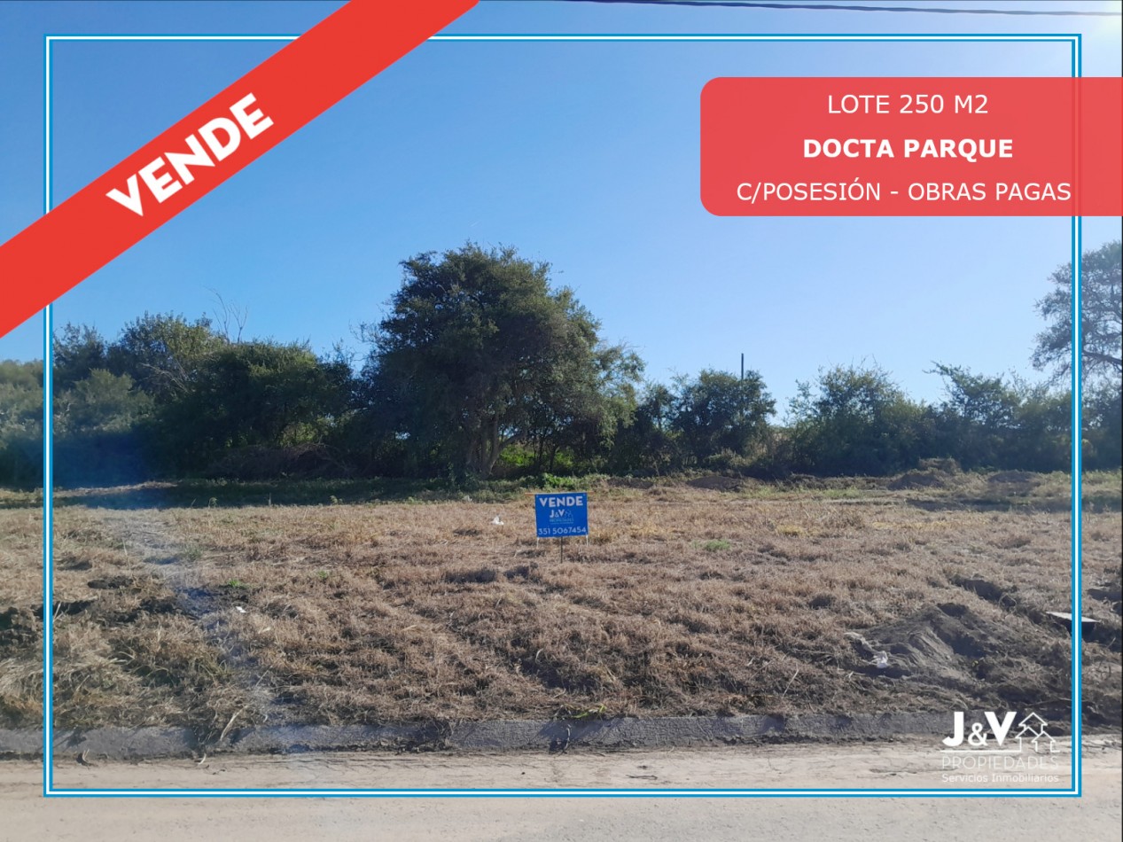 VENDO LOTE 250 M2 C/POSESION Y OBRAS PAGAS B° DOCTA PARQUE MALAGUEÑO
