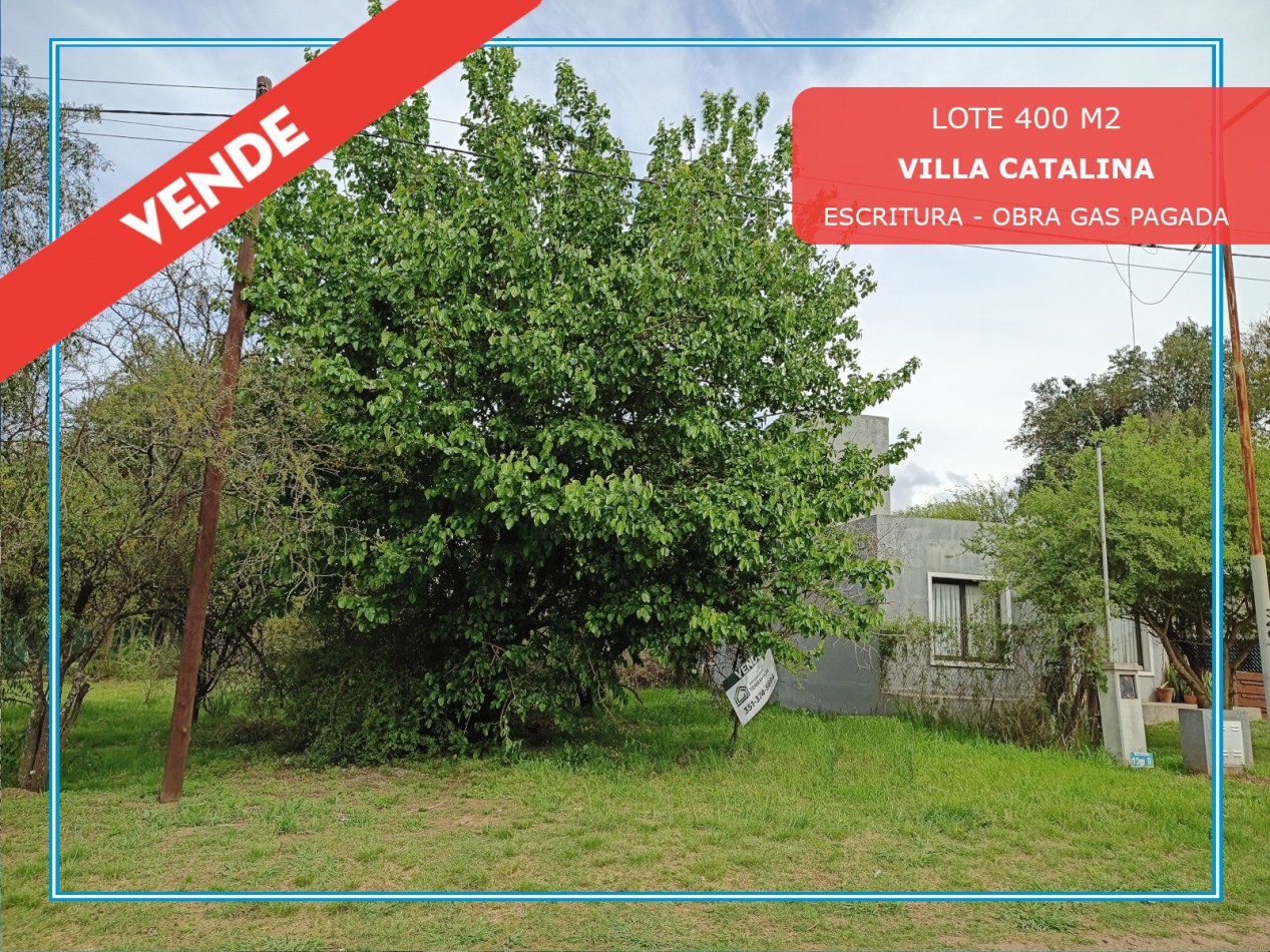 VENDO LOTE 400 M2 VILLA CATALINA - ESCRITURA Y OBRA DE GAS PAGADA