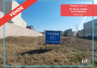 TERRENO EN VENTA  420 M. B° VILLA JUANA-ALTA GRACIA. C/ ESCRITURA. OPORTUNIDAD!
