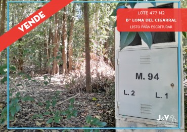 VENDO LOTE 477 m² - B° LOMA DEL CIGARRAL - LISTO PARA ESCRITURAR