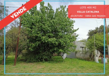 VENDO LOTE 400 M2 VILLA CATALINA - ESCRITURA Y OBRA DE GAS PAGADA